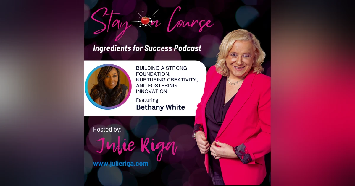 Ingredients for Success: Building a Strong Foundation, Nurturing Creativity, and Fostering Innovation with Bethany White