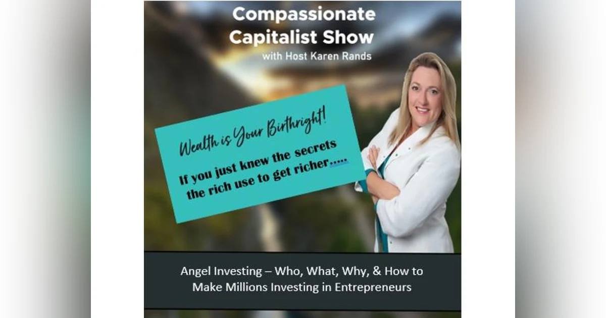 Angel Investing –Who, What, & How to Make Millions Investing in Entrepreneurs with Karen Rands