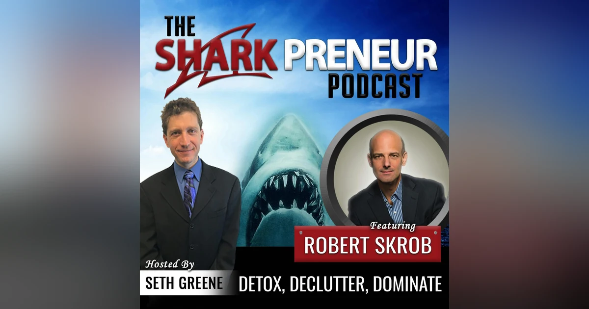 568: Detox, Declutter, Dominate with Robert Skrob
