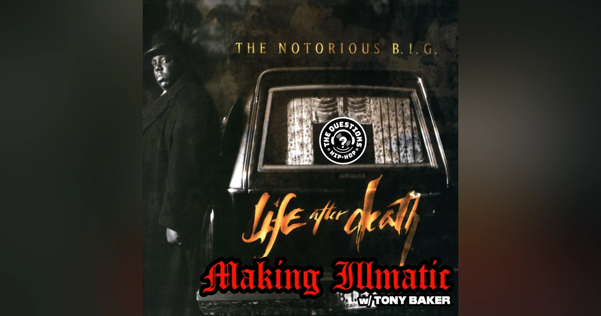 Making Illmatic: Notorious B.I.G. 'Life After Death' w/ Tony Baker