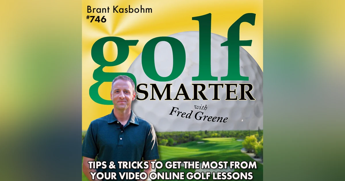 Tips & Tricks to Get the Most From Your Online Video Golf Lessons with Brant Kasbohm