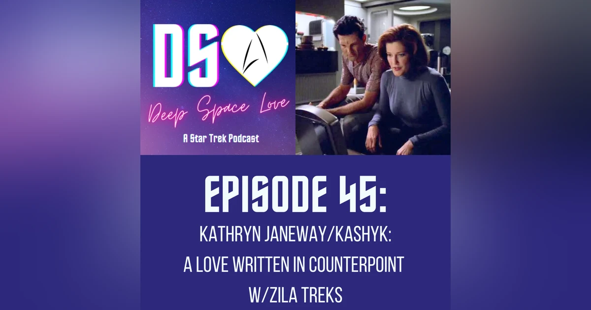 45. KATHRYN JANEWAY/KASHYK: A Love Written in Counterpoint w/Zila Treks