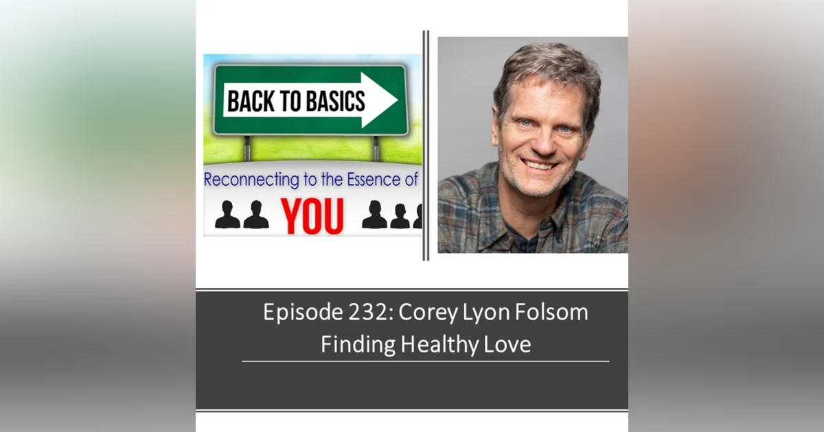 E232: Corey Lyon Folsom- Finding Healthy Love