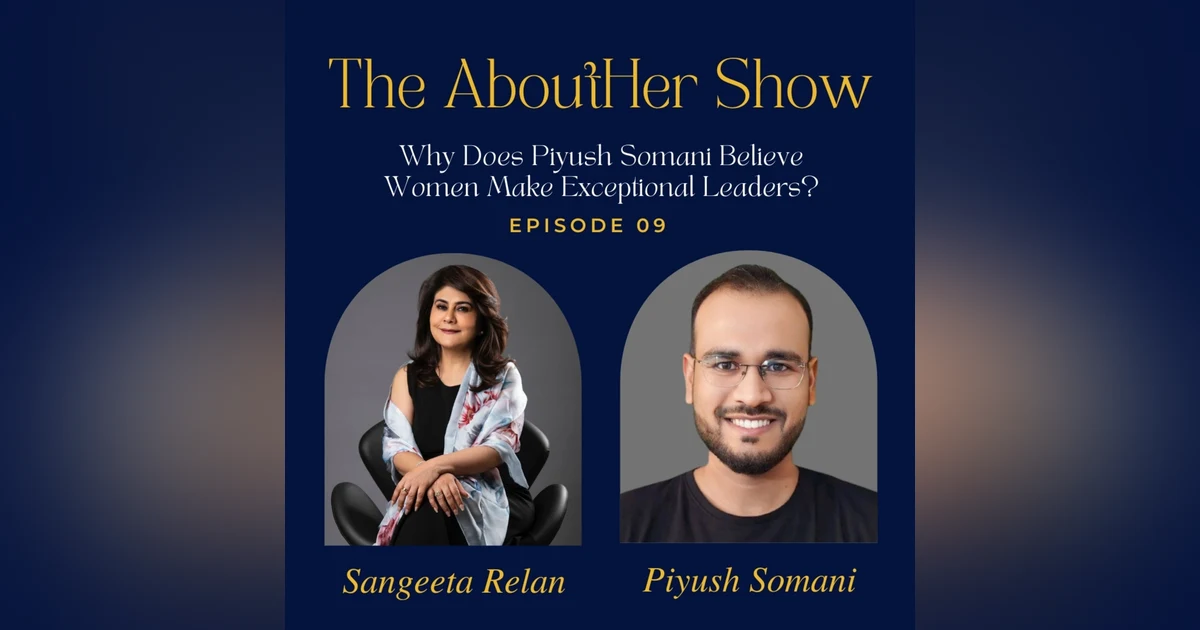S2E61: Why Does Piyush Somani Believe Women Make Exceptional Leaders?