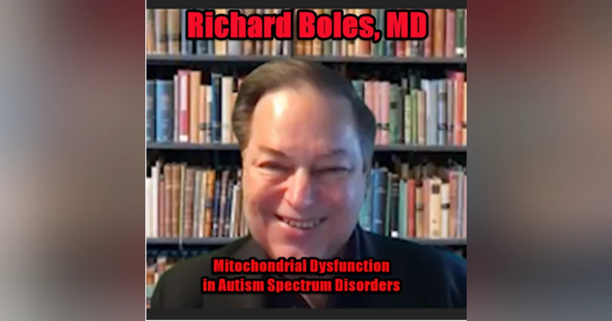 Mitochondrial Dysfunction and Autism with Dr. Richard G. Boles