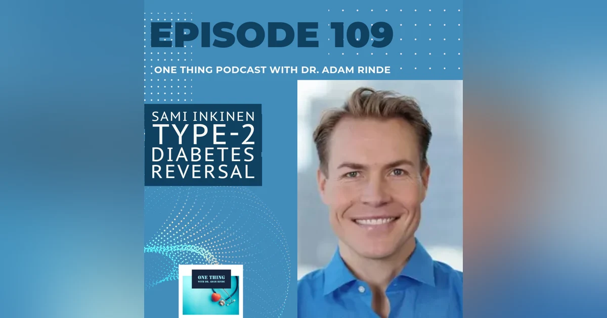 Episode 109. Type 2 Diabetes Reversal with Sami Inkinen