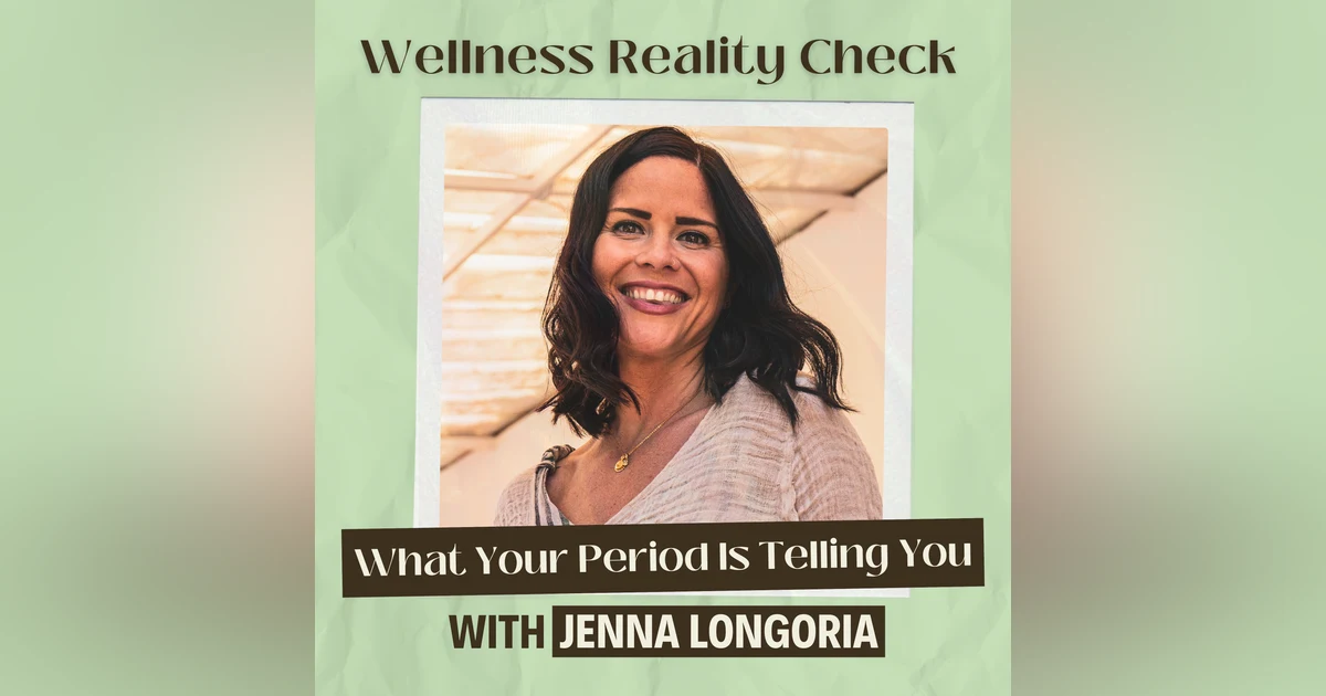 52 - Your Period is a Vital Sign - Here's What It's Telling You with Jenna Longoria