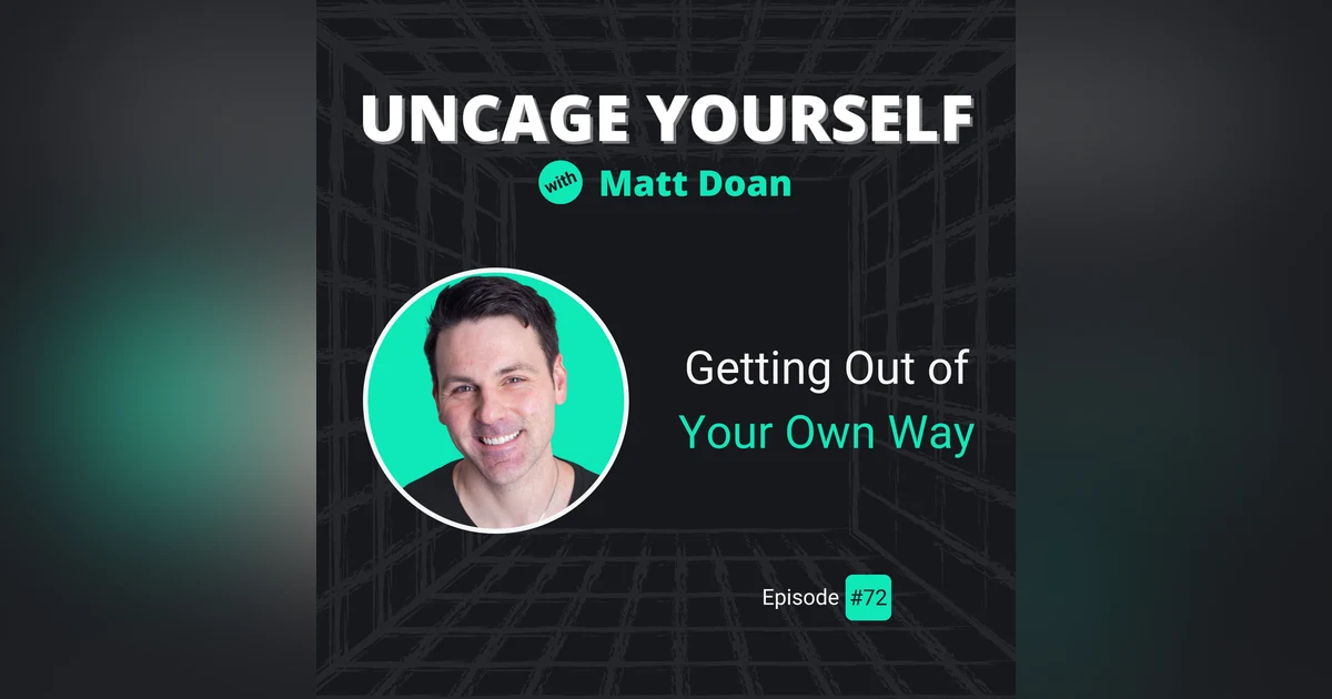 72: Getting Out of Your Own Way