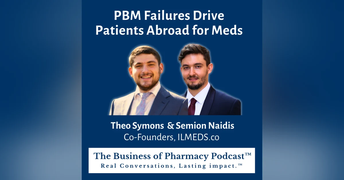 PBM Failures Drive Patients Abroad for Meds | Theo Symons & Semion Naidis Co-Founders, ILMEDS.co