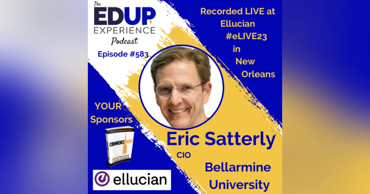 583: LIVE From #eLIVE23 - with Eric Satterly, CIO Bellarmine University