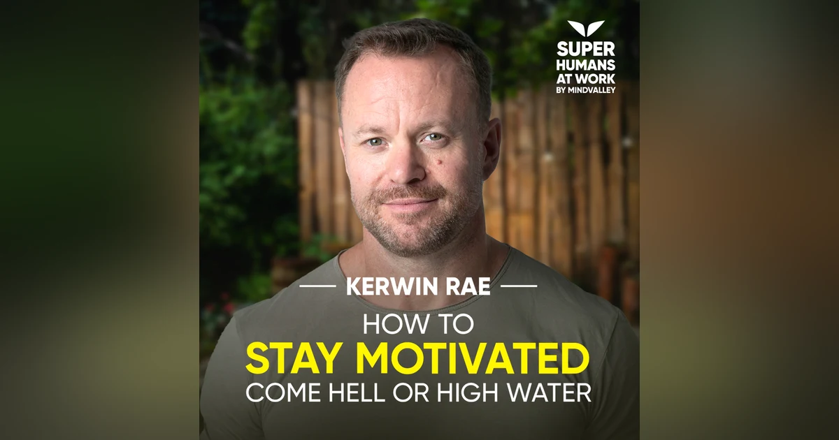How To Stay Motivated Come Hell Or High Water - Kerwin Rae