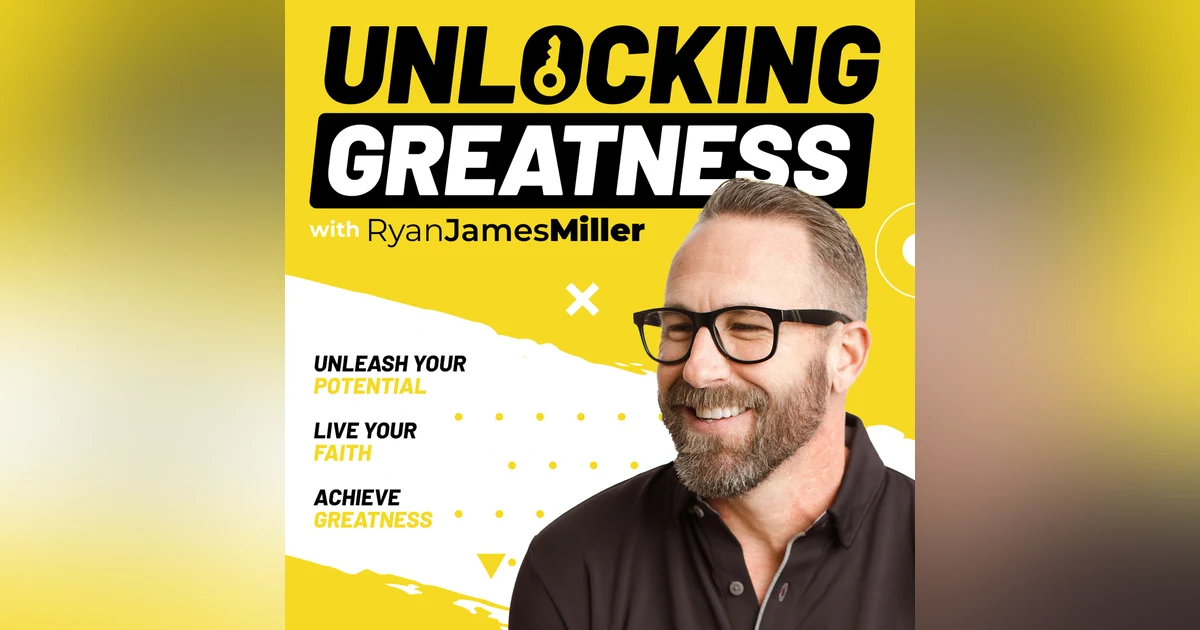 Unlocking Greatness with Ryan James Miller