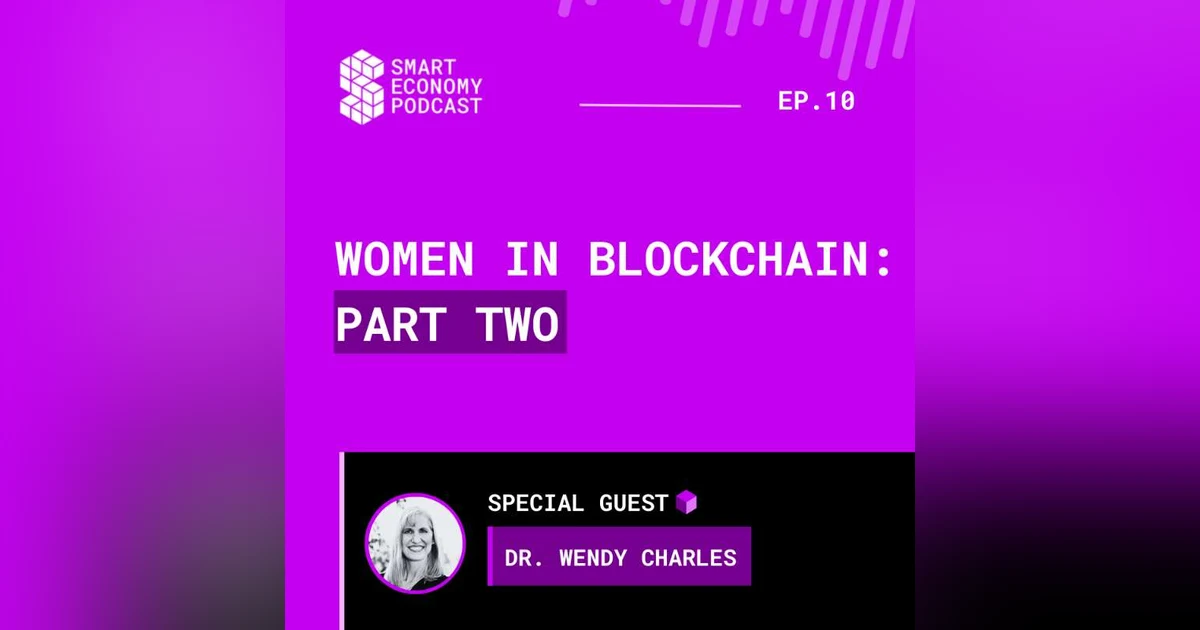 S1E10 - Dr. Wendy Charles | Women in Blockchain - Part Two