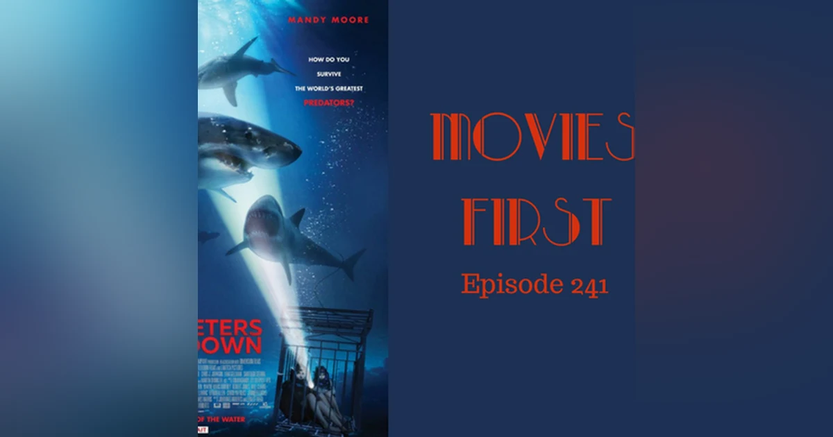 243: 47 Meters Down - Movies First with Alex First & Chris Coleman Episode 241