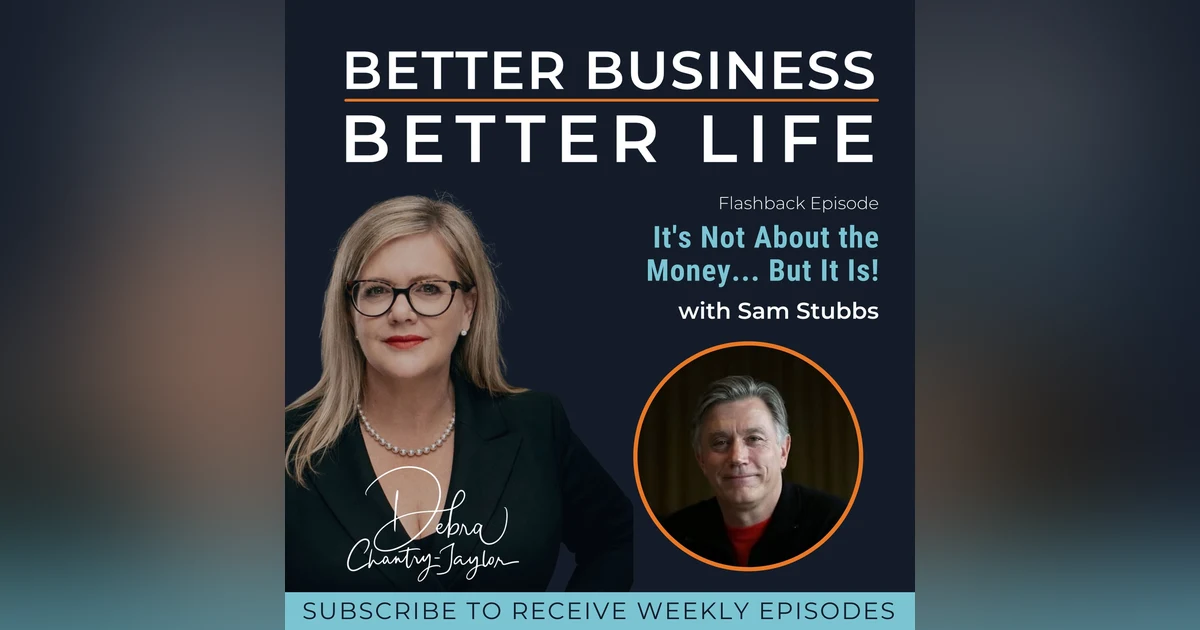 It's Not About the Money... But It Is! with Sam Stubbs