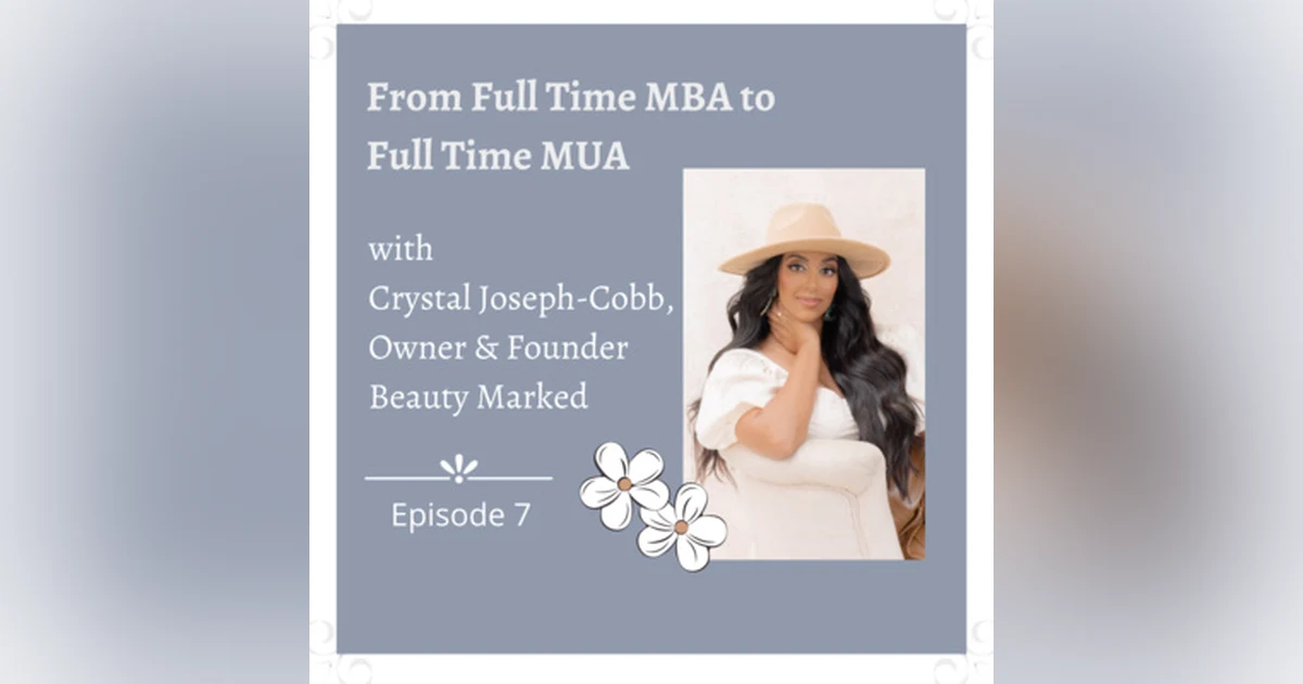 Ep 7 - From Full time MBA to Full time MUA; Interview with Crystal Joseph-Cobb