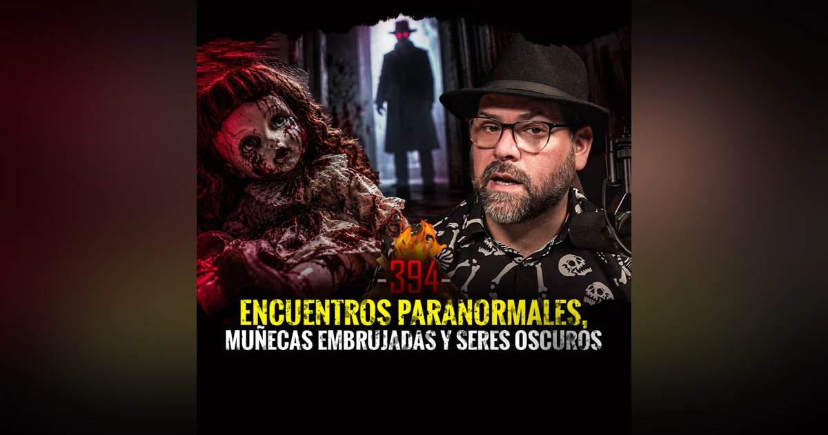 Encuentros Paranormales, Muñecas Embrujadas y Seres Oscuros | Episodio 394 | HDLQNE