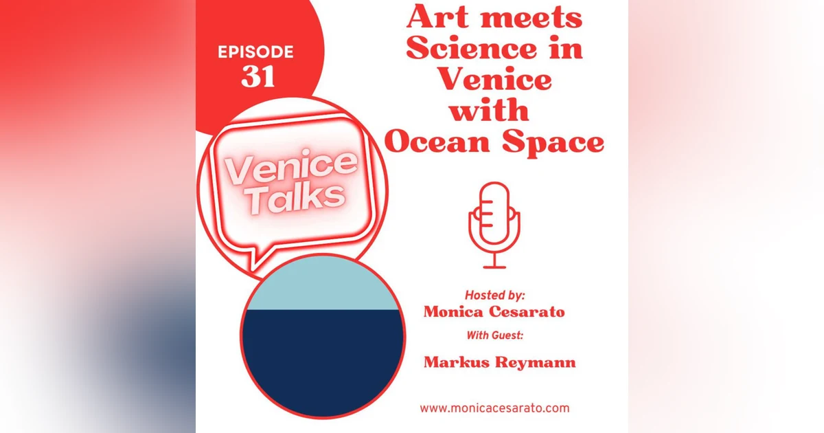 Ep.31 - Ocean Space Unveiled: A Deep Dive into Venice's Planetary Hub for Exhibitions, Research, and Public Engagement. A chat with Markus Reymann, director & co-founder of Ocean Space