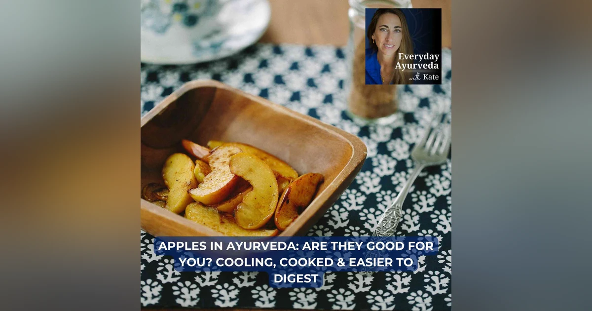 105. Apples in Ayurveda: Are They Good for You? Cooling, Cooked & Easier to Digest