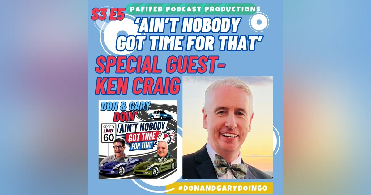 S3E5-'Ain't Nobody Got Time For That" Pt. 1-Special Guest Ken Craig