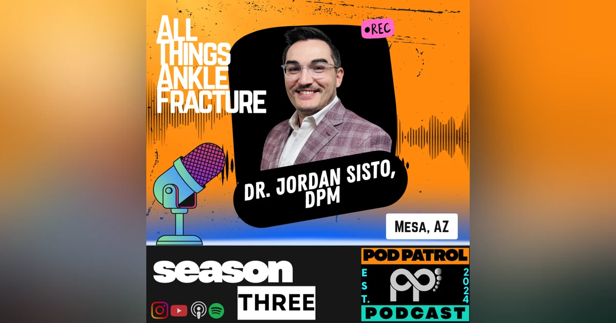 S3.E1 - All Things Ankle Fractures: From Simple to Complex with Dr. Jordan Sisto, DPM