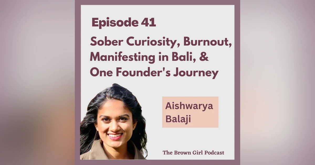 Ep 41 - Sober Curiosity, Manifesting in Bali, & One Founder's Journey w/ Aishwarya Balaji