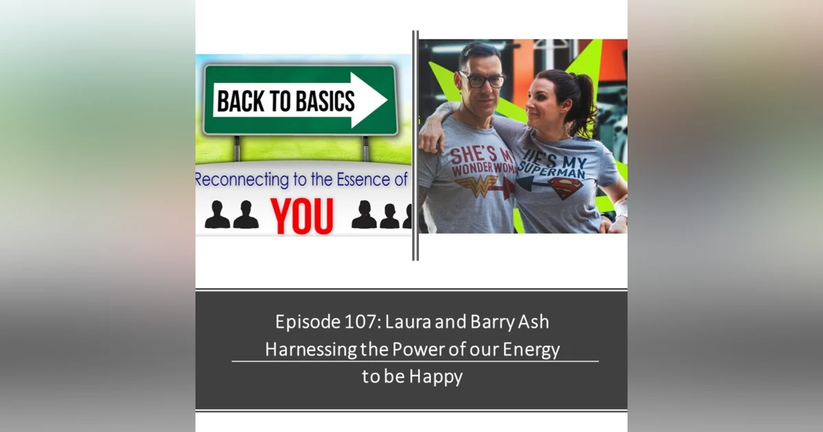 E107: Laura and Barry Ash - Harnessing the power of our energy to be happy