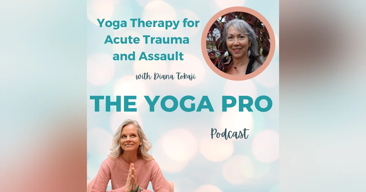 Yoga Therapy for Acute Trauma and Assault with Diana Tokaji