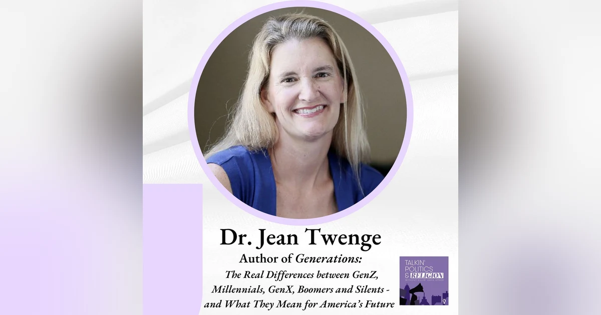 Dr. Jean Twenge on The Real Differences Between Gen Z, Millennials, Gen X, Boomers, and Silents—and What They Mean for America’s Future
