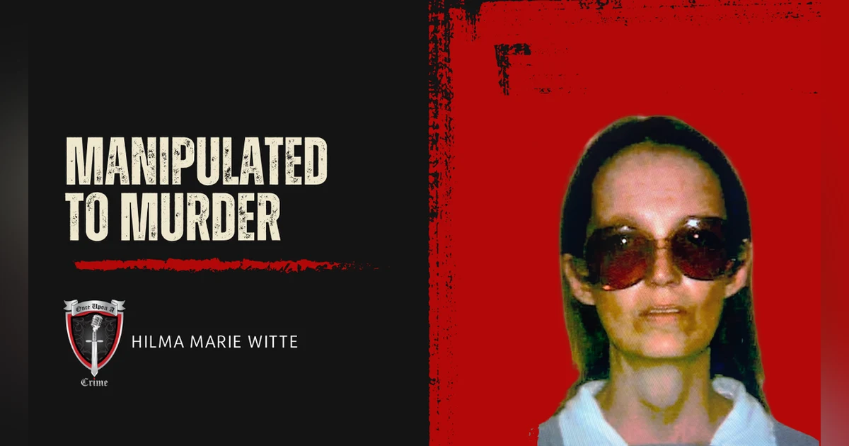 S8 Ep318: Manipulated to Murder: Hilma Marie Witte