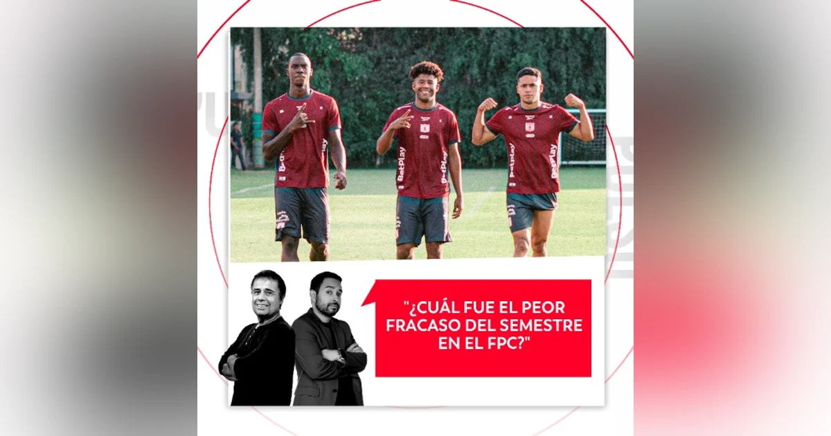 ¿Cuál fue el peor fracaso del semestre en el FPC? El Pulso del Fútbol, 27 de mayo del 2026