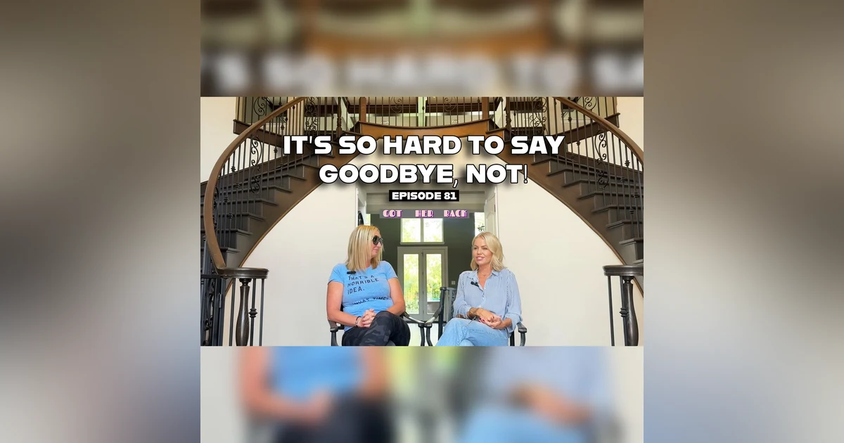 Ep 81: It's So Hard to Say Goodbye... NOT!