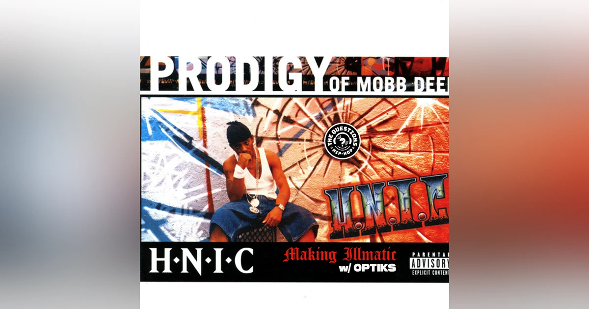 Making Illmatic: Prodigy 'H.N.I.C.' w/ Optiks