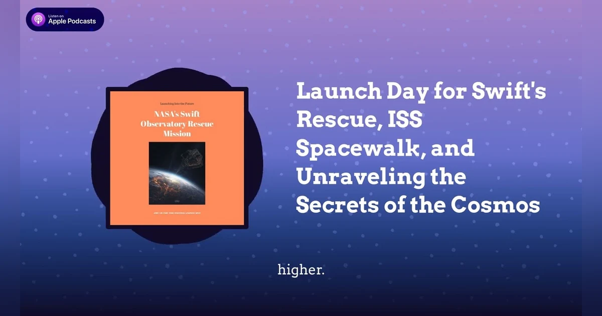 Launch Day for Swift’s Rescue, ISS Spacewalk, and Unraveling the Secrets of the Cosmos