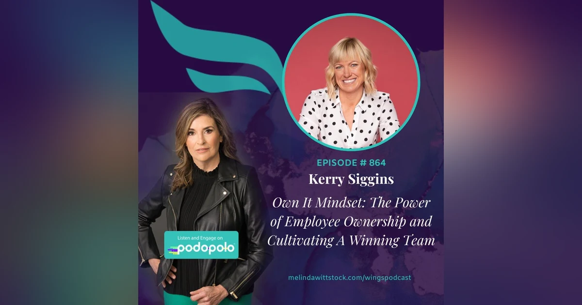 ‘Own It’ Mindset: Award-Winning Entrepreneur Kerry Siggins on the Power of Employee Ownership and Cultivating a Winning Team
