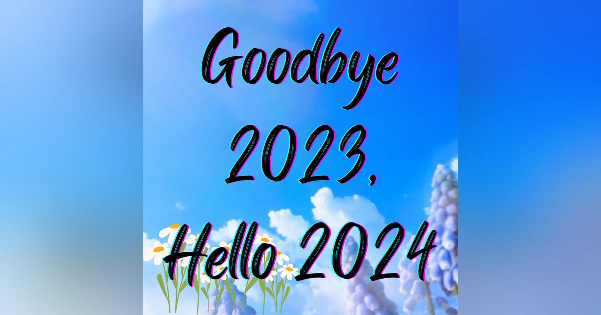 Goodbye 2023, Hello 2024.