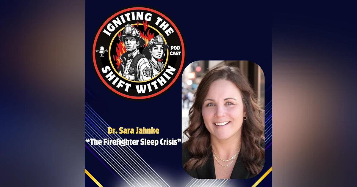 The Firefighter Sleep Crisis with Dr. Sara Jahnke