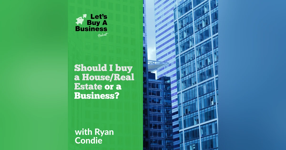 Should I buy a House/Real Estate or a Business?