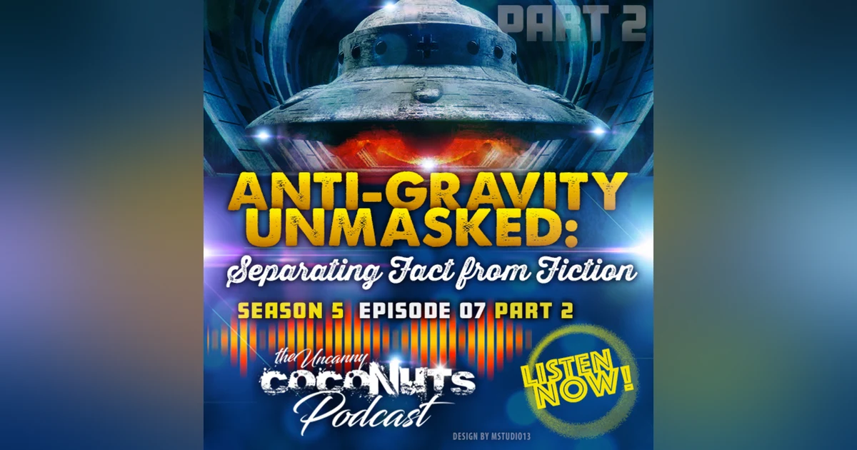 S5E07_ Anti-Gravity Unmasked Part 2: Separating Fact from Fiction