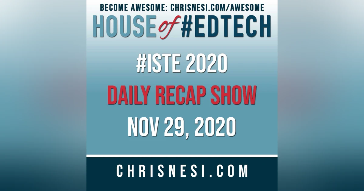 BONUS: #ISTE 2020 Daily Recap Show - Nov. 29