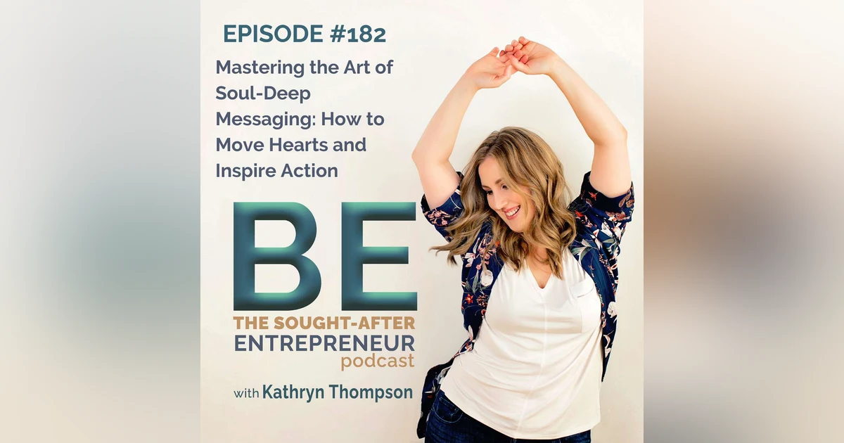 Mastering the Art of Soul-Deep Messaging: How to Move Hearts and Inspire Action
