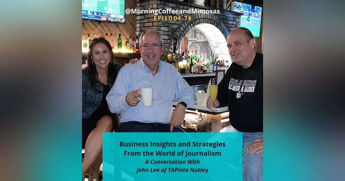 Business Insights and Strategies From the World of Journalism – A Conversation With John Lee of TAPinto Nutley