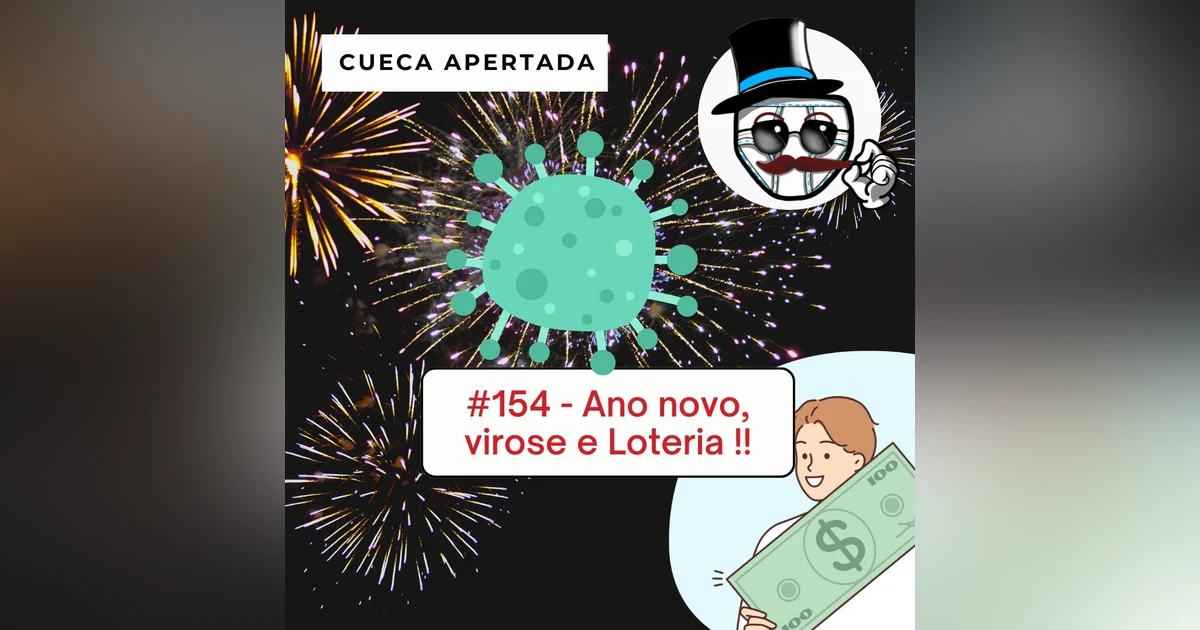 #154 – Ano novo, virose e Loteria!!