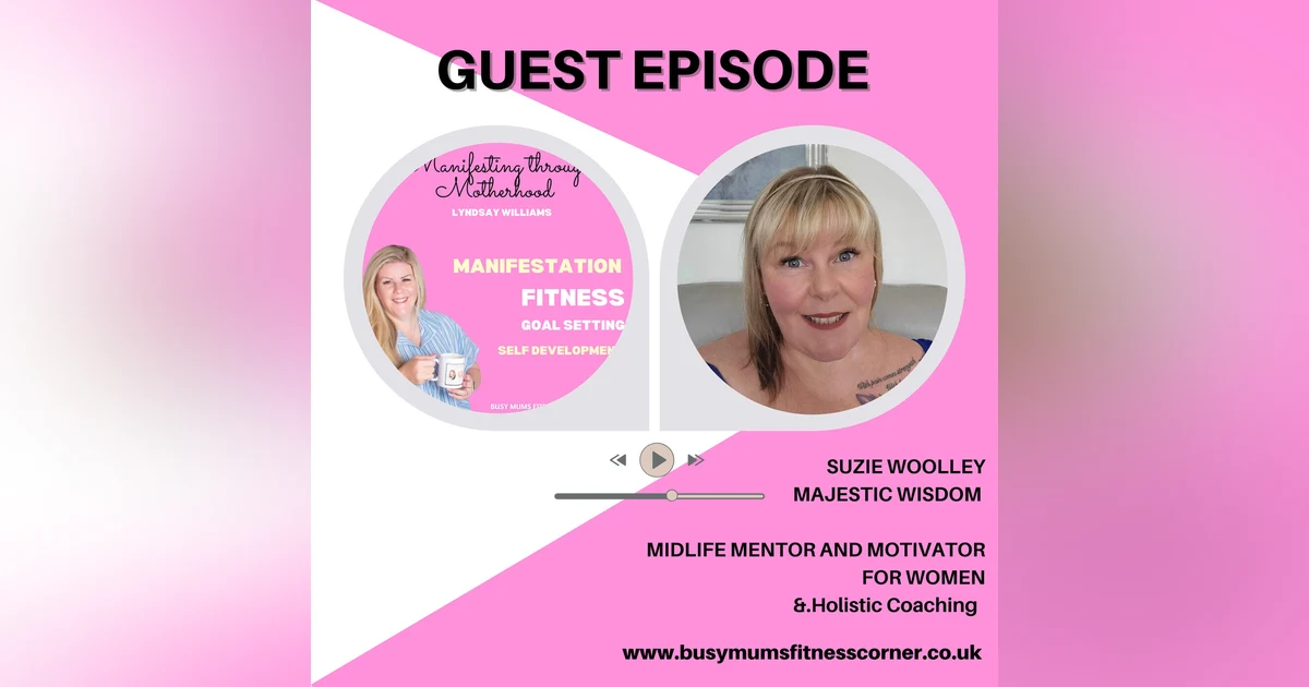 Guest Suzie Woolley - Majestic Wisdom- Stepping into Mid life with Clarity, Confidence and Spiritual Awareness
