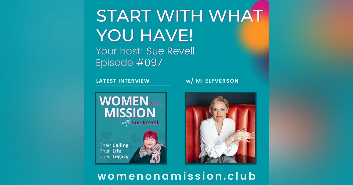 #097: Start With What You Have! with Mi Elfverson