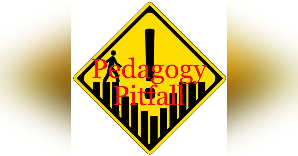 Pedagogy Pitfall