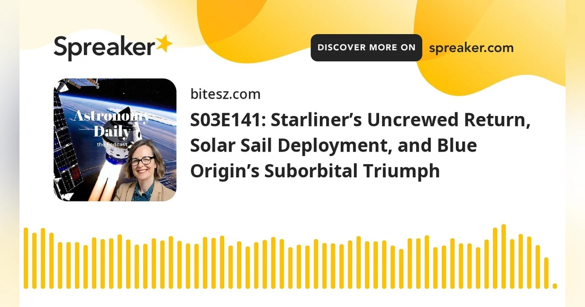 S03E141: Starliner’s Uncrewed Return, Solar Sail Deployment, and Blue Origin’s Suborbital Triumph