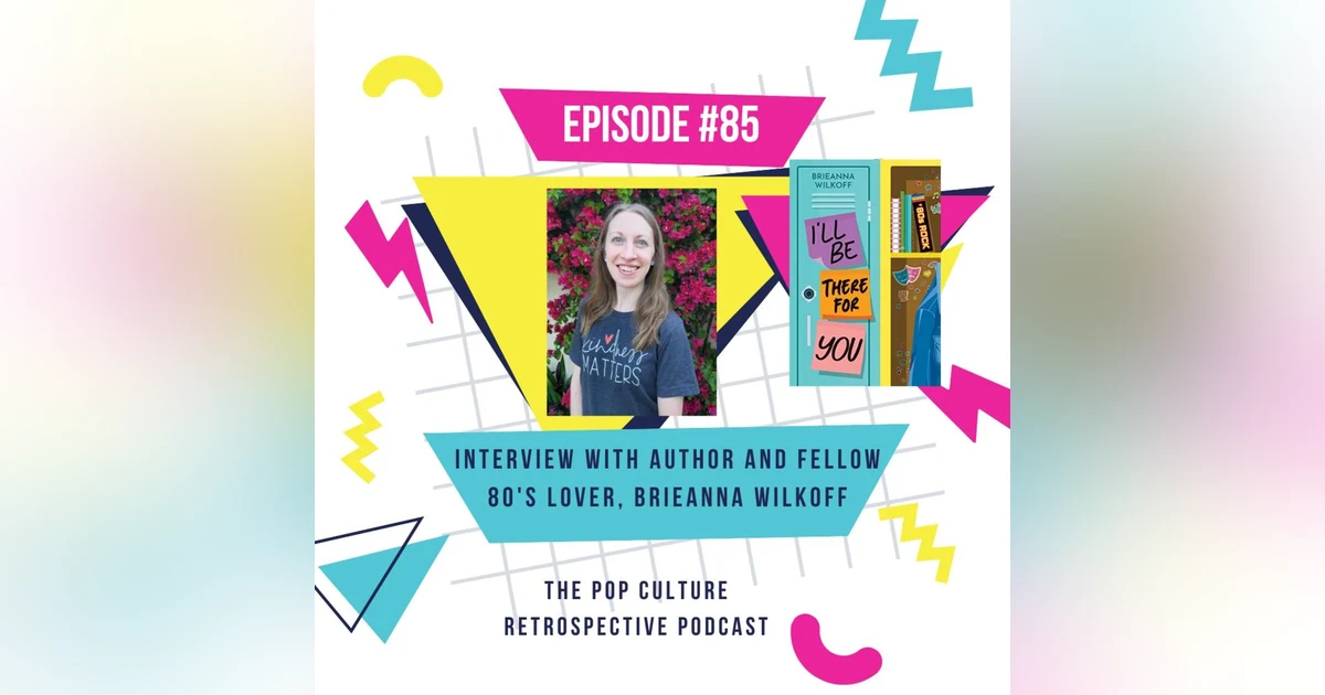 #85:  Interview with Author and 80's Lover, Brieanna Wilkoff!