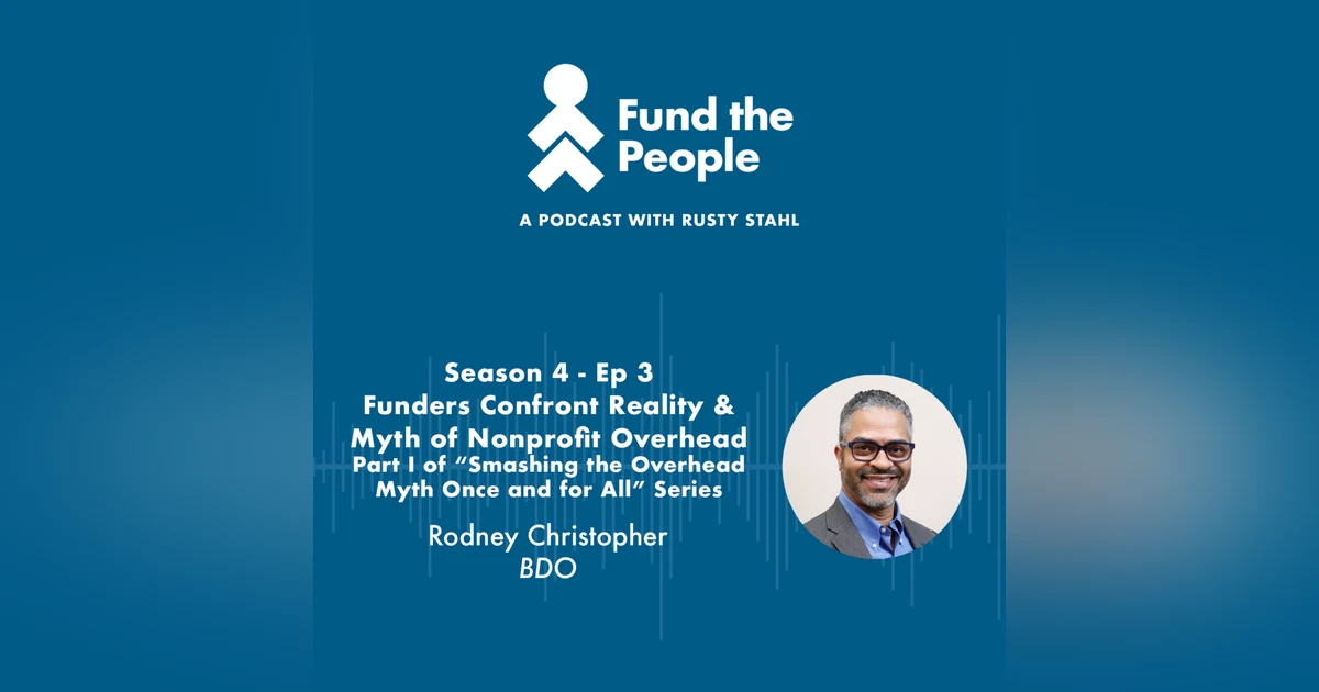 Funders Confront Reality & Myth of Nonprofit Overhead - with Rodney Christopher, BDO; Part I of “Smashing the Overhead Myth Once and for All” Series