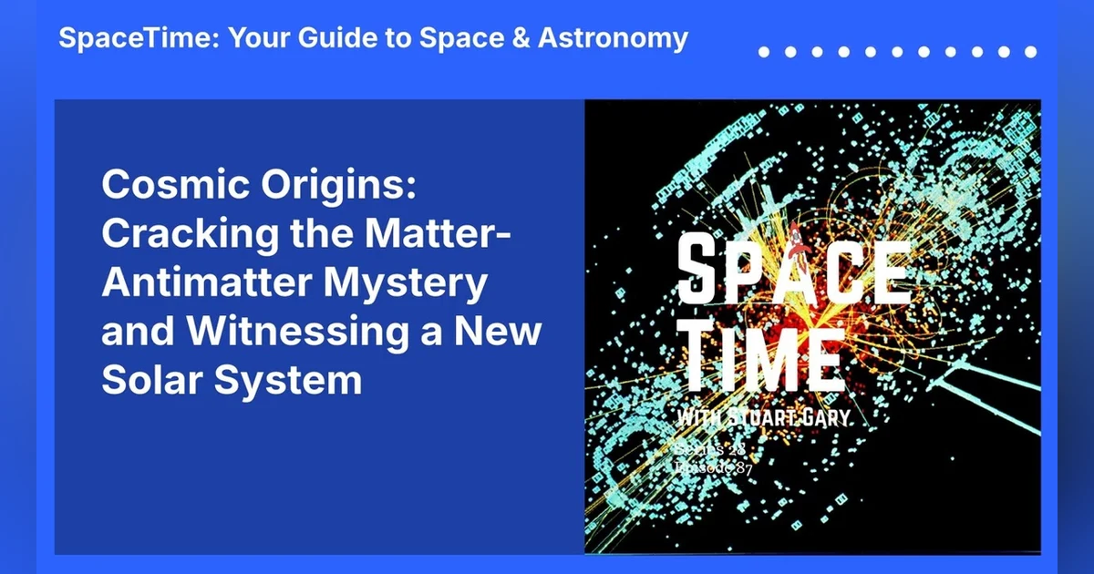 Cosmic Origins: Cracking the Matter-Antimatter Mystery and Witnessing a New Solar System